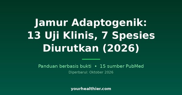 Jamur Adaptogenik: 13 Uji Klinis, 7 Spesies Diurutkan (2026)