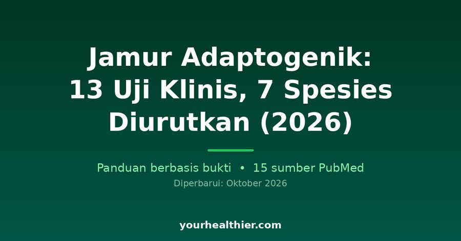 Jamur Adaptogenik: 13 Uji Klinis, 7 Spesies Diurutkan (2026)