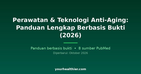 Perawatan & Teknologi Anti-Aging: Panduan Lengkap Berbasis Bukti (2026)