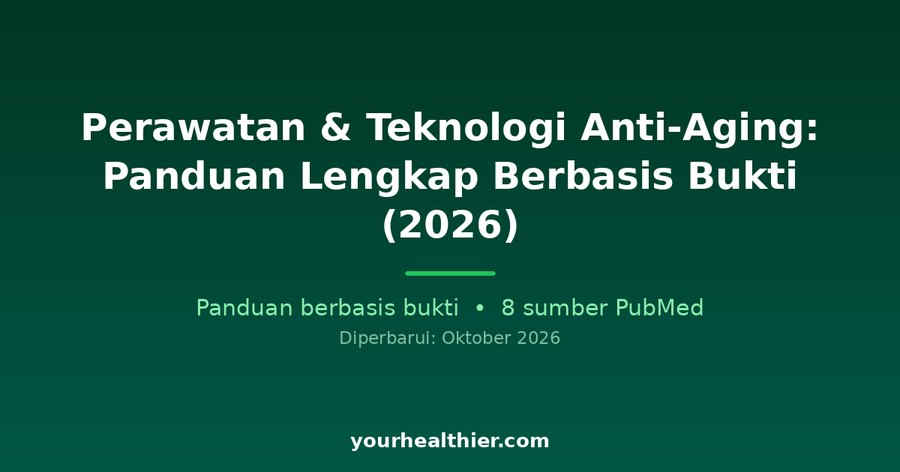 Perawatan & Teknologi Anti-Aging: Panduan Lengkap Berbasis Bukti (2026)