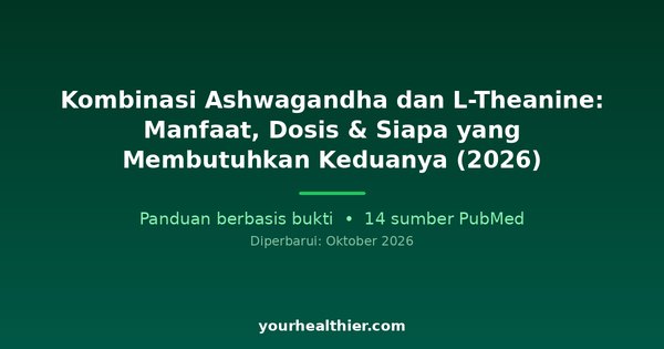 Kombinasi Ashwagandha dan L-Theanine: Manfaat, Dosis & Siapa yang Membutuhkan Keduanya (2026)