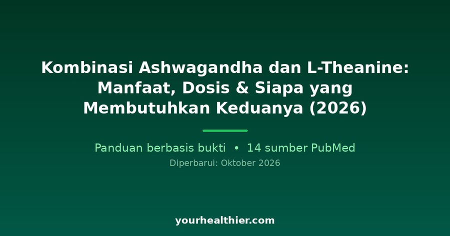 Kombinasi Ashwagandha dan L-Theanine: Manfaat, Dosis & Siapa yang Membutuhkan Keduanya (2026)