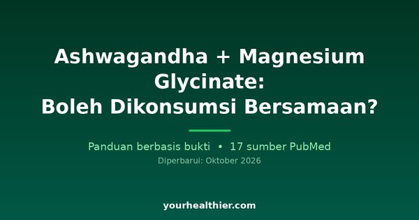 Ashwagandha + Magnesium Glycinate: Boleh Dikonsumsi Bersamaan?
