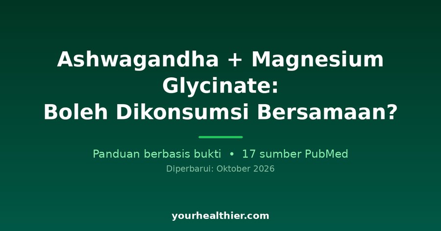 Ashwagandha + Magnesium Glycinate: Boleh Dikonsumsi Bersamaan?