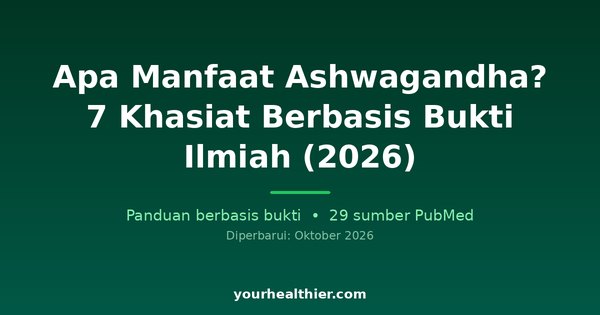 Apa Manfaat Ashwagandha? 7 Khasiat Berbasis Bukti Ilmiah (2026)