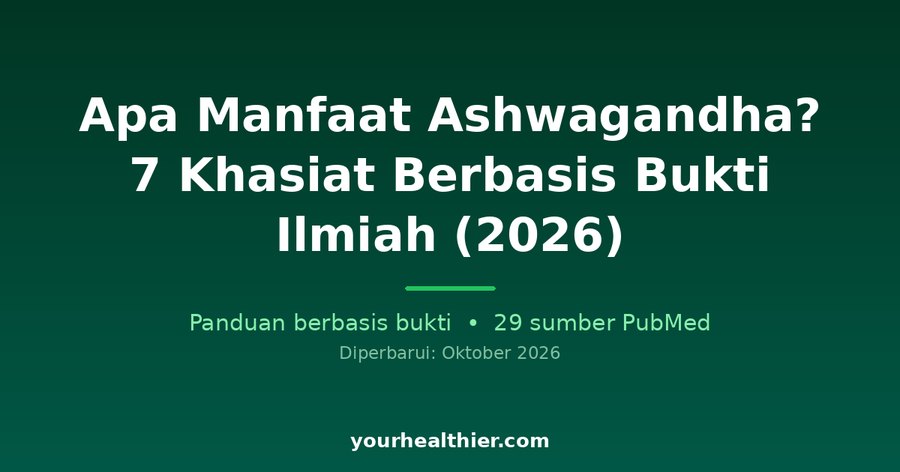 Apa Manfaat Ashwagandha? 7 Khasiat Berbasis Bukti Ilmiah (2026)