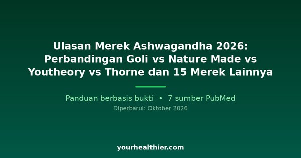 Ulasan Merek Ashwagandha 2026: Perbandingan Goli vs Nature Made vs Youtheory vs Thorne dan 15 Merek Lainnya