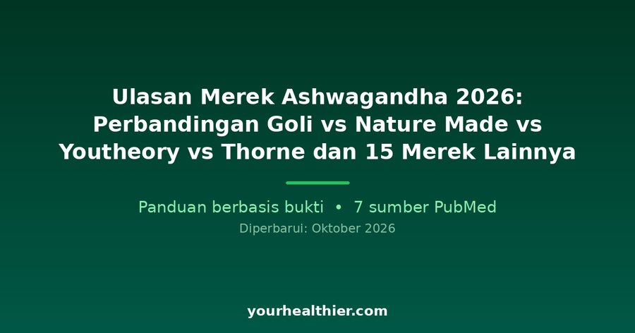 Ulasan Merek Ashwagandha 2026: Perbandingan Goli vs Nature Made vs Youtheory vs Thorne dan 15 Merek Lainnya