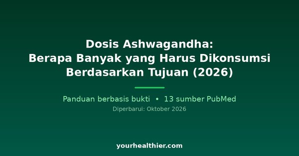 Dosis Ashwagandha: Berapa Banyak yang Harus Dikonsumsi Berdasarkan Tujuan (2026)