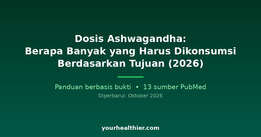 Dosis Ashwagandha: Berapa Banyak yang Harus Dikonsumsi Berdasarkan Tujuan (2026)