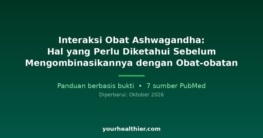 Interaksi Obat Ashwagandha: Hal yang Perlu Diketahui Sebelum Mengombinasikannya dengan Obat-obatan