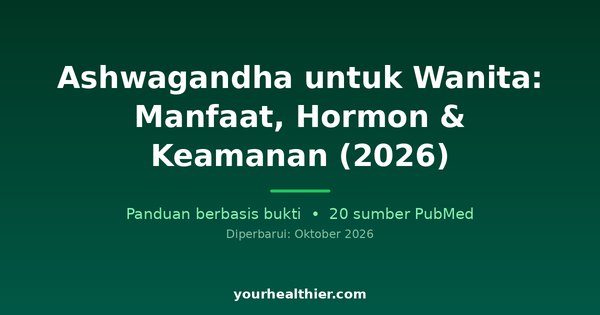Ashwagandha untuk Wanita: Manfaat, Hormon & Keamanan (2026)