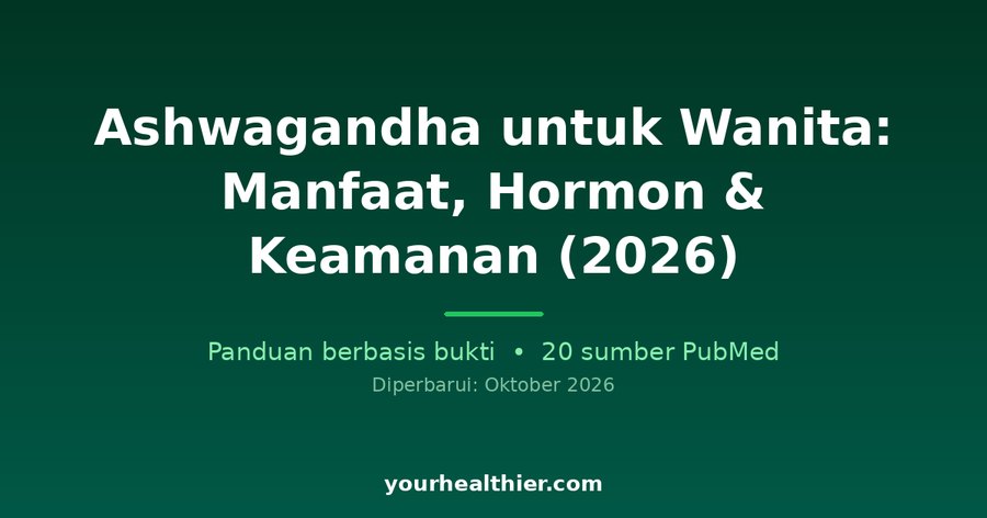 Ashwagandha untuk Wanita: Manfaat, Hormon & Keamanan (2026)