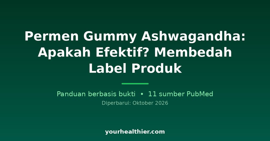 Permen Gummy Ashwagandha: Apakah Efektif? Membedah Label Produk