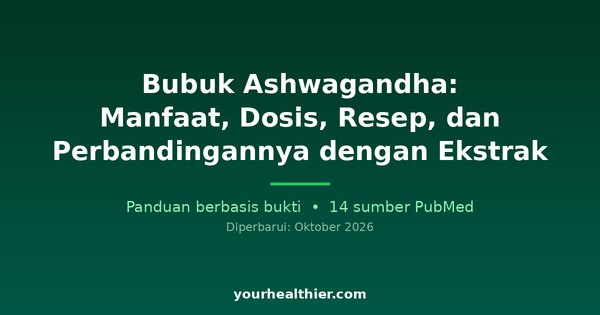 Bubuk Ashwagandha: Manfaat, Dosis, Resep, dan Perbandingannya dengan Ekstrak