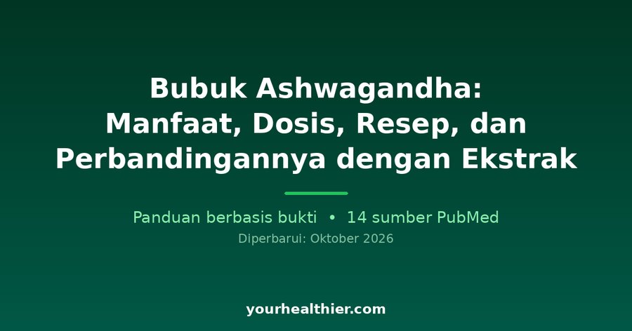 Bubuk Ashwagandha: Manfaat, Dosis, Resep, dan Perbandingannya dengan Ekstrak