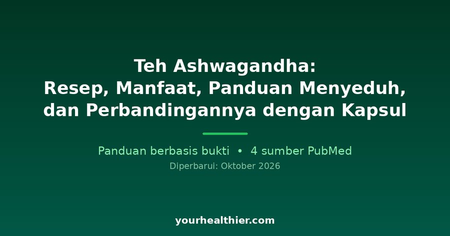 Teh Ashwagandha: Resep, Manfaat, Panduan Menyeduh, dan Perbandingannya dengan Kapsul