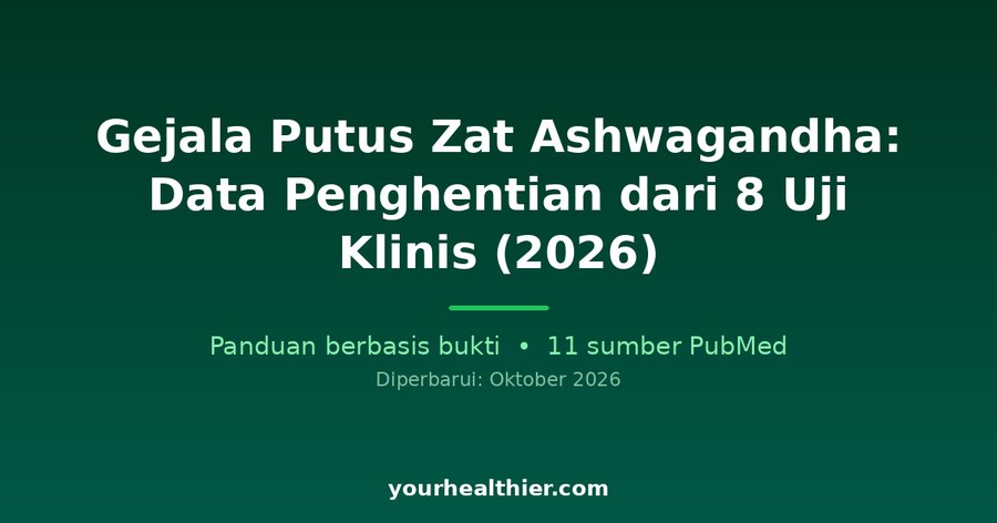 Gejala Putus Zat Ashwagandha: Data Penghentian dari 8 Uji Klinis (2026)