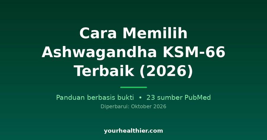 Cara Memilih Ashwagandha KSM-66 Terbaik (2026)