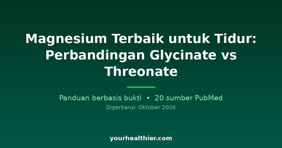 Magnesium Terbaik untuk Tidur: Perbandingan Glycinate vs Threonate