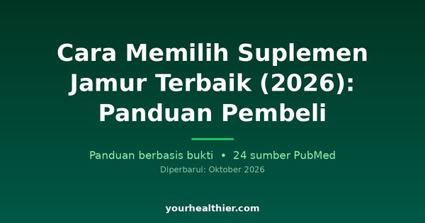 Cara Memilih Suplemen Jamur Terbaik (2026): Panduan Pembeli