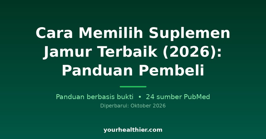 Cara Memilih Suplemen Jamur Terbaik (2026): Panduan Pembeli