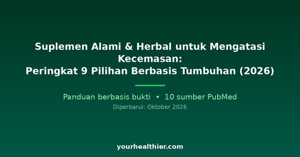 Suplemen Alami & Herbal untuk Mengatasi Kecemasan: Peringkat 9 Pilihan Berbasis Tumbuhan (2026)