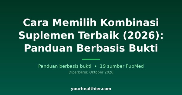 Cara Memilih Kombinasi Suplemen Terbaik (2026): Panduan Berbasis Bukti