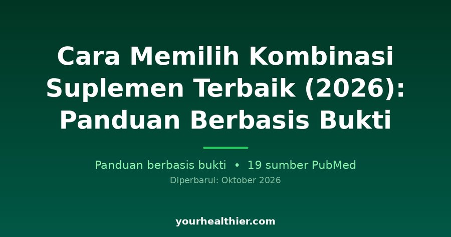 Cara Memilih Kombinasi Suplemen Terbaik (2026): Panduan Berbasis Bukti