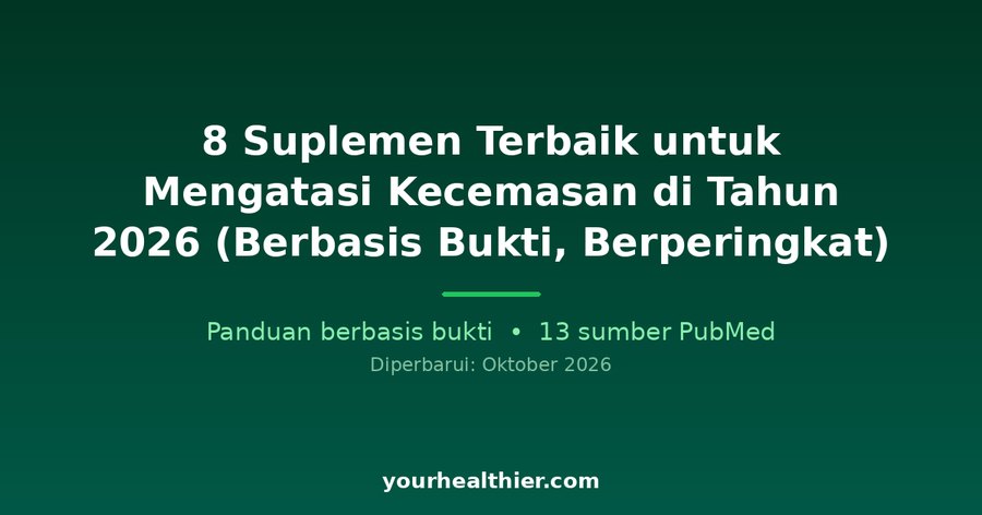 8 Suplemen Terbaik untuk Mengatasi Kecemasan di Tahun 2026 (Berbasis Bukti, Berperingkat)