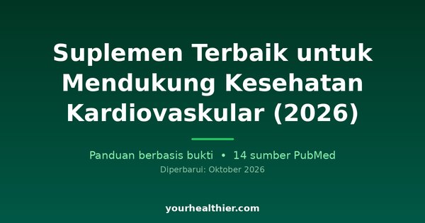 Suplemen Terbaik untuk Mendukung Kesehatan Kardiovaskular (2026)