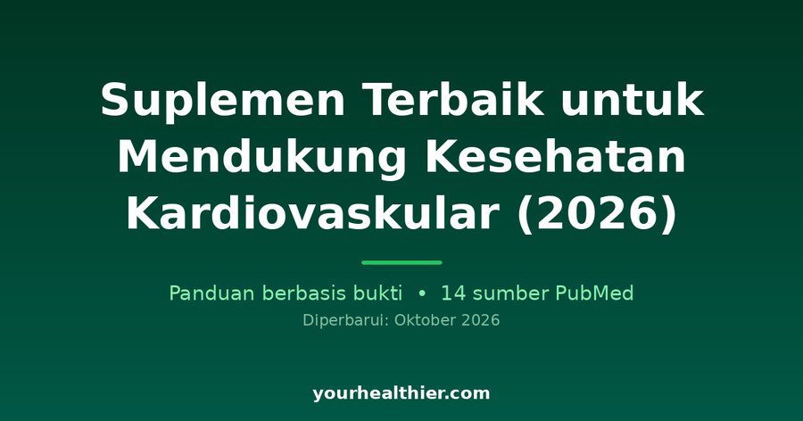 Suplemen Terbaik untuk Mendukung Kesehatan Kardiovaskular (2026)
