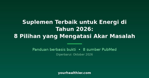 Suplemen Terbaik untuk Energi di Tahun 2026: 8 Pilihan yang Mengatasi Akar Masalah
