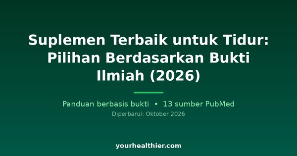 Suplemen Terbaik untuk Tidur: Pilihan Berdasarkan Bukti Ilmiah (2026)
