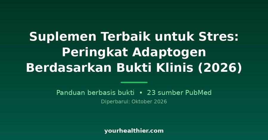 Suplemen Terbaik untuk Stres: Peringkat Adaptogen Berdasarkan Bukti Klinis (2026)