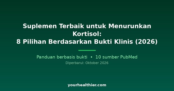 Suplemen Terbaik untuk Menurunkan Kortisol: 8 Pilihan Berdasarkan Bukti Klinis (2026)
