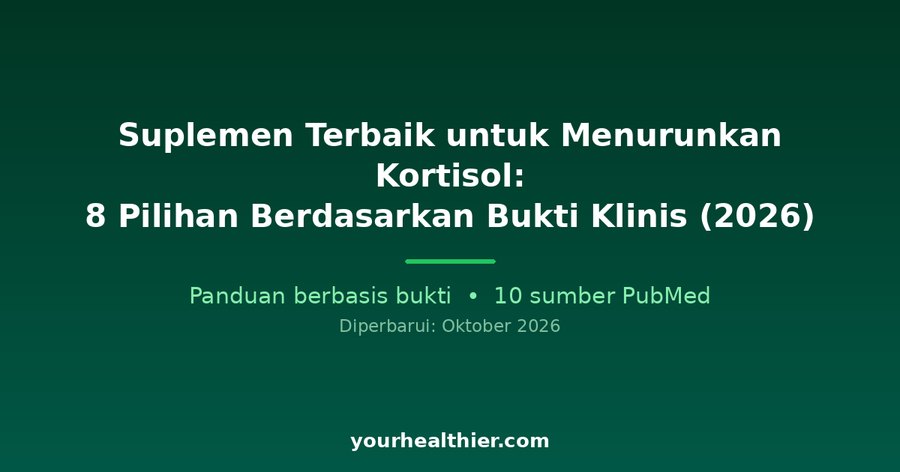 Suplemen Terbaik untuk Menurunkan Kortisol: 8 Pilihan Berdasarkan Bukti Klinis (2026)
