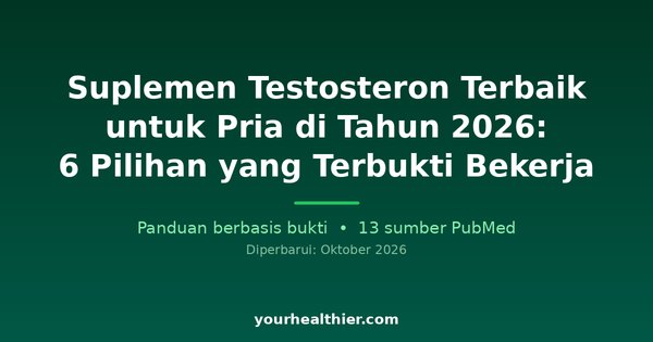 Suplemen Testosteron Terbaik untuk Pria di Tahun 2026: 6 Pilihan yang Terbukti Bekerja