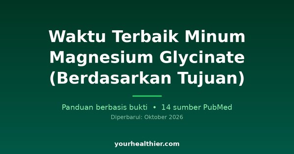 Waktu Terbaik Minum Magnesium Glycinate (Berdasarkan Tujuan)