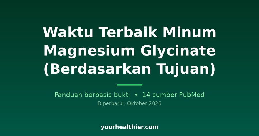 Waktu Terbaik Minum Magnesium Glycinate (Berdasarkan Tujuan)