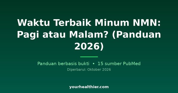 Waktu Terbaik Minum NMN: Pagi atau Malam? (Panduan 2026)