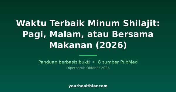 Waktu Terbaik Minum Shilajit: Pagi, Malam, atau Bersama Makanan (2026)