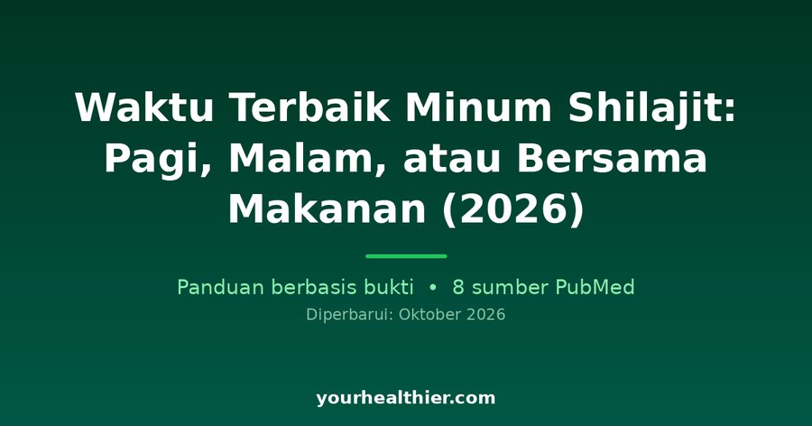 Waktu Terbaik Minum Shilajit: Pagi, Malam, atau Bersama Makanan (2026)
