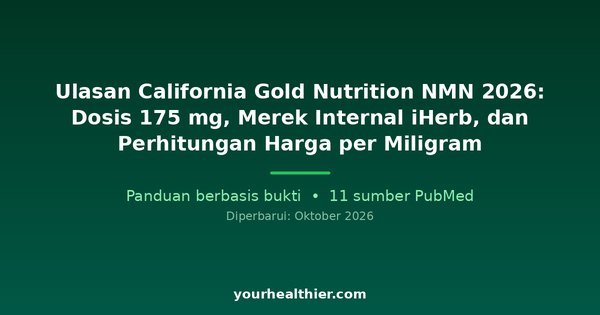 Ulasan California Gold Nutrition NMN 2026: Dosis 175 mg, Merek Internal iHerb, dan Perhitungan Harga per Miligram
