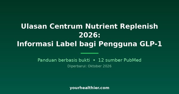 Ulasan Centrum Nutrient Replenish 2026: Informasi Label bagi Pengguna GLP-1