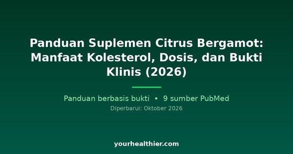 Panduan Suplemen Citrus Bergamot: Manfaat Kolesterol, Dosis, dan Bukti Klinis (2026)