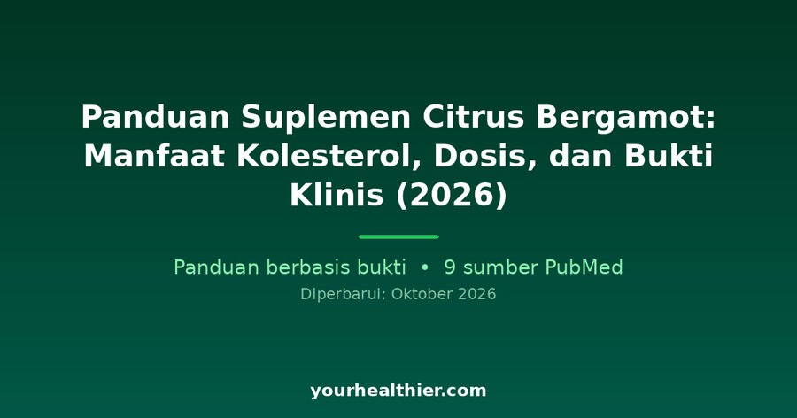 Panduan Suplemen Citrus Bergamot: Manfaat Kolesterol, Dosis, dan Bukti Klinis (2026)
