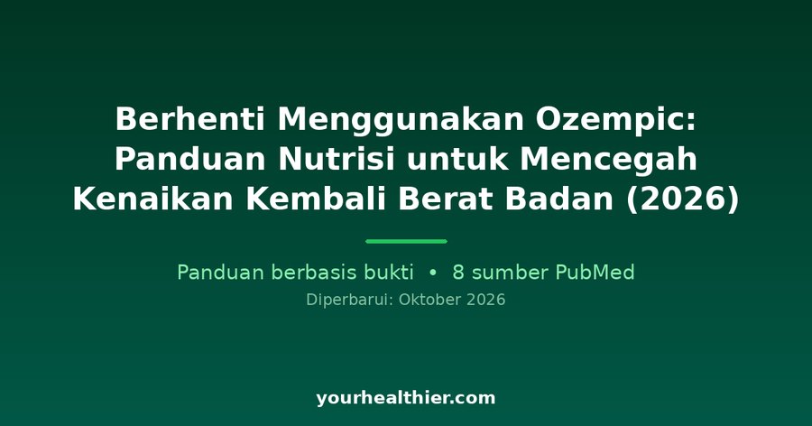 Berhenti Menggunakan Ozempic: Panduan Nutrisi untuk Mencegah Kenaikan Kembali Berat Badan (2026)