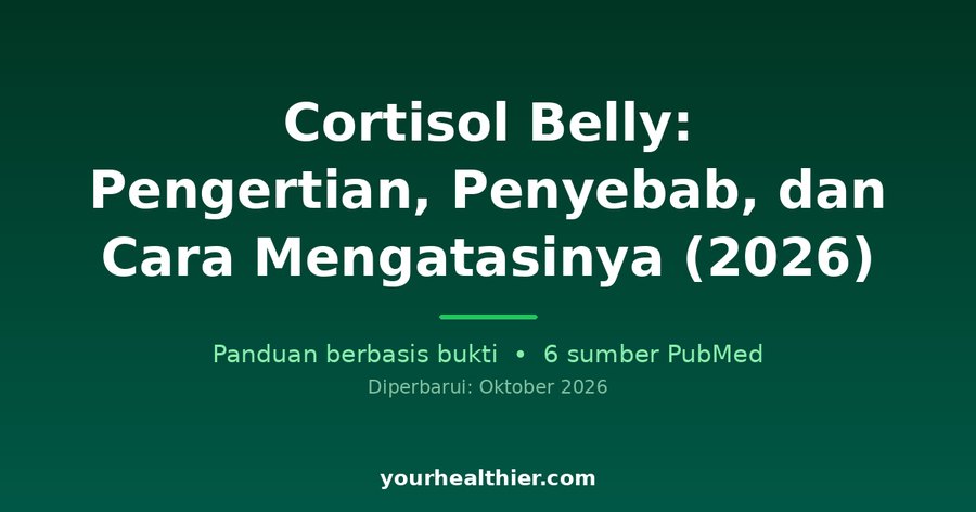 Cortisol Belly: Pengertian, Penyebab, dan Cara Mengatasinya (2026)