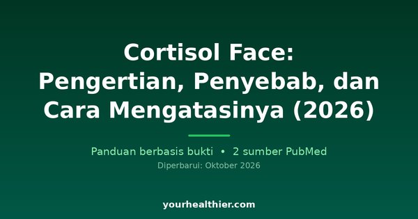 Cortisol Face: Pengertian, Penyebab, dan Cara Mengatasinya (2026)